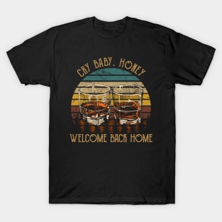 Cry Baby. Honey, Welcome Back Home Country Music Wine Cups T-Shirt